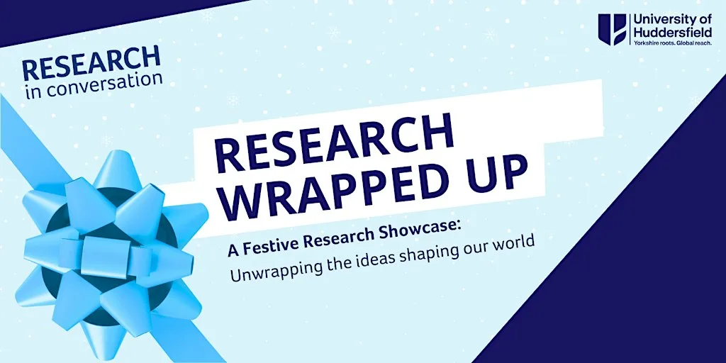Research Wrapped Up: Unwrapping the Ideas Shaping Our World at The University of Huddersfield Oastler Building