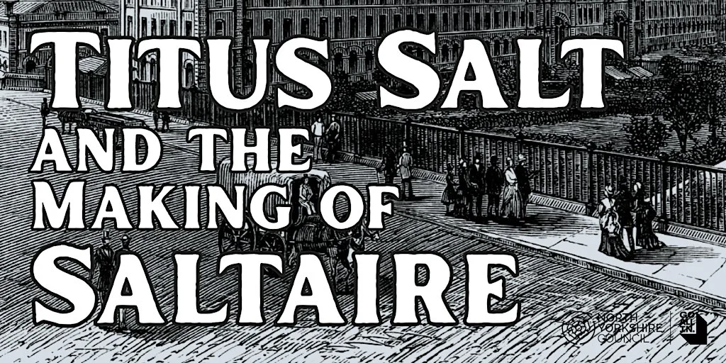 Harrogate People: Titus Salt and the Making of Saltaire at Harrogate Library