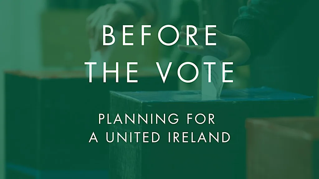 Before the Vote: Planning for a United Ireland