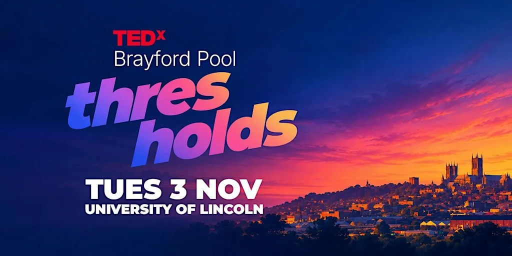 TEDxBrayford Pool 2026: Thresholds at Alfred Tennyson Building, University of Lincoln