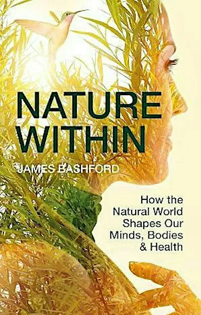 Nature Within: How the Natural World Shapes Our Minds, Bodies & Health