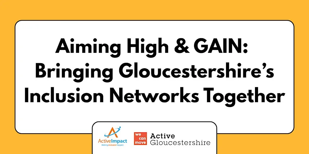 Aiming High & GAIN: Bringing Gloucestershire’s Inclusion Networks Together