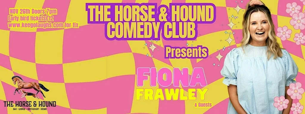 The Horse & Hound Comedy Club presents - FIONA FRAWLEY and guests at The Horse and Hound Delgany
