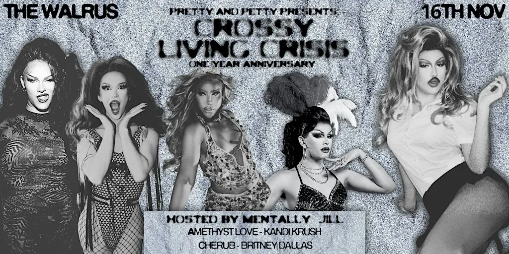 Pretty and Petty: CROSSY LIVING CRISIS! at The Walrus