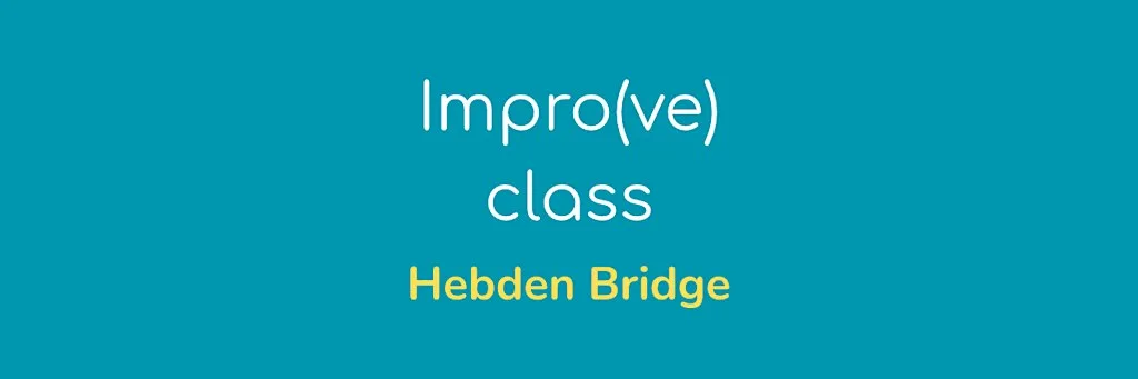 Drop-in impro class in Hebden Bridge at Hope Baptist Church