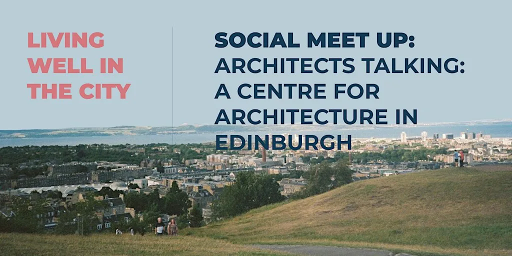 Social Meet Up: Architects Talking at Edinburgh Futures Institute, The University of Edinburgh