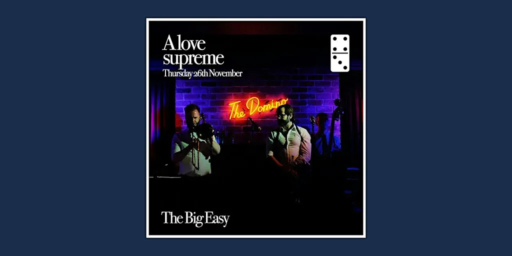 A Love Supreme ft: The Big Easy at The Domino Club