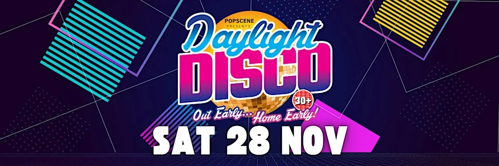 Daylight Disco Sat 28 Nov