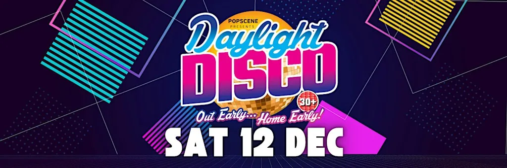 Daylight Disco Sat 12 Dec at Popscene Late Bar & Club