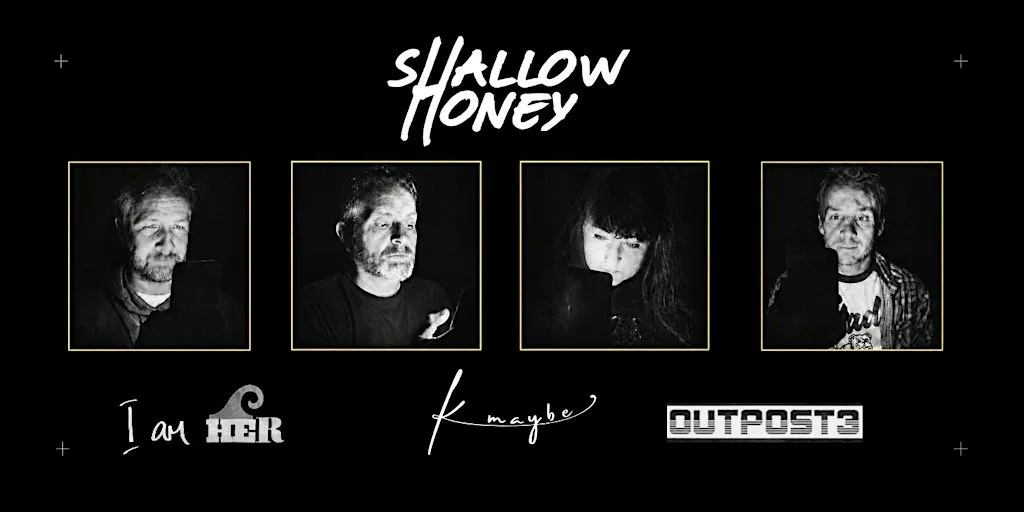 Shallow Honey + K, Maybe + Outpost3 + I am HER