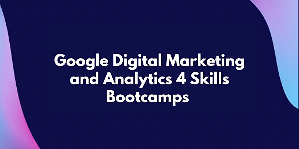 Google Digital Marketing/Analytics Bootcamp