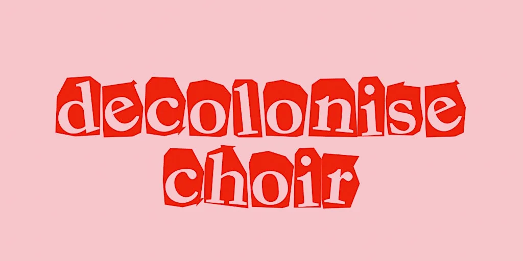Decolonise Choir - August 2026 at The Advocacy Academy