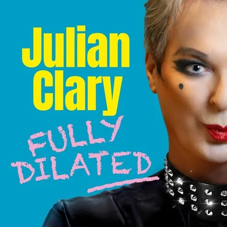 Julian Clary: Fully Dilated