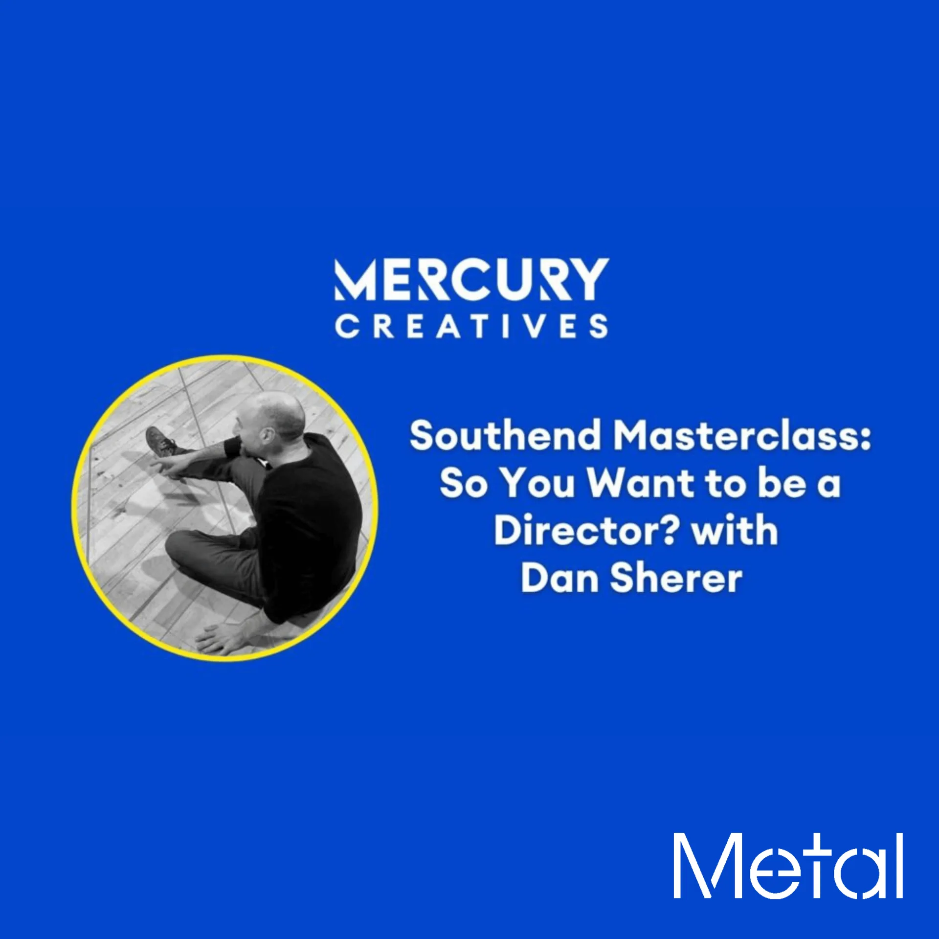 Mercury Creatives Southend Masterclass: So You Want to be a Director? with Dan Sherer at Metal Southend