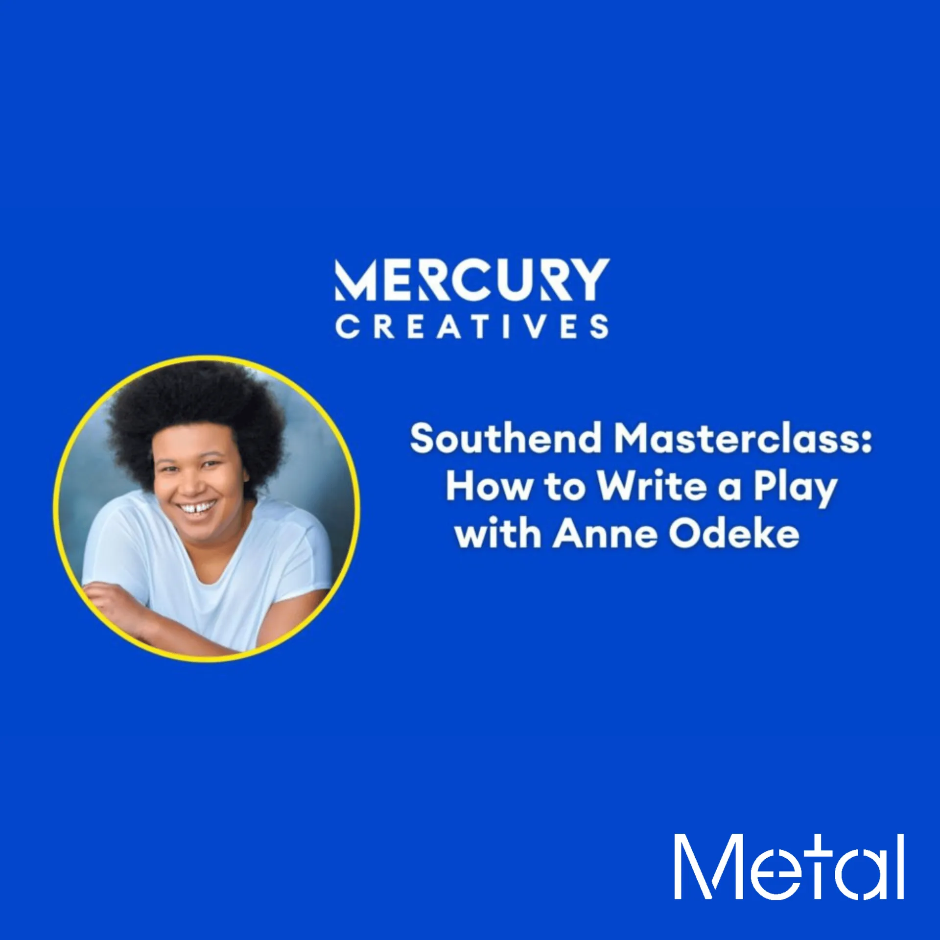 Mercury Creatives Southend Masterclass: How to Write a Play with Anne Odeke at Metal Southend