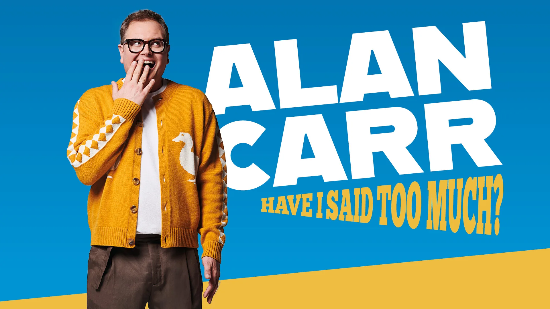 Alan Carr: Have I Said Too Much? at Liverpool Empire