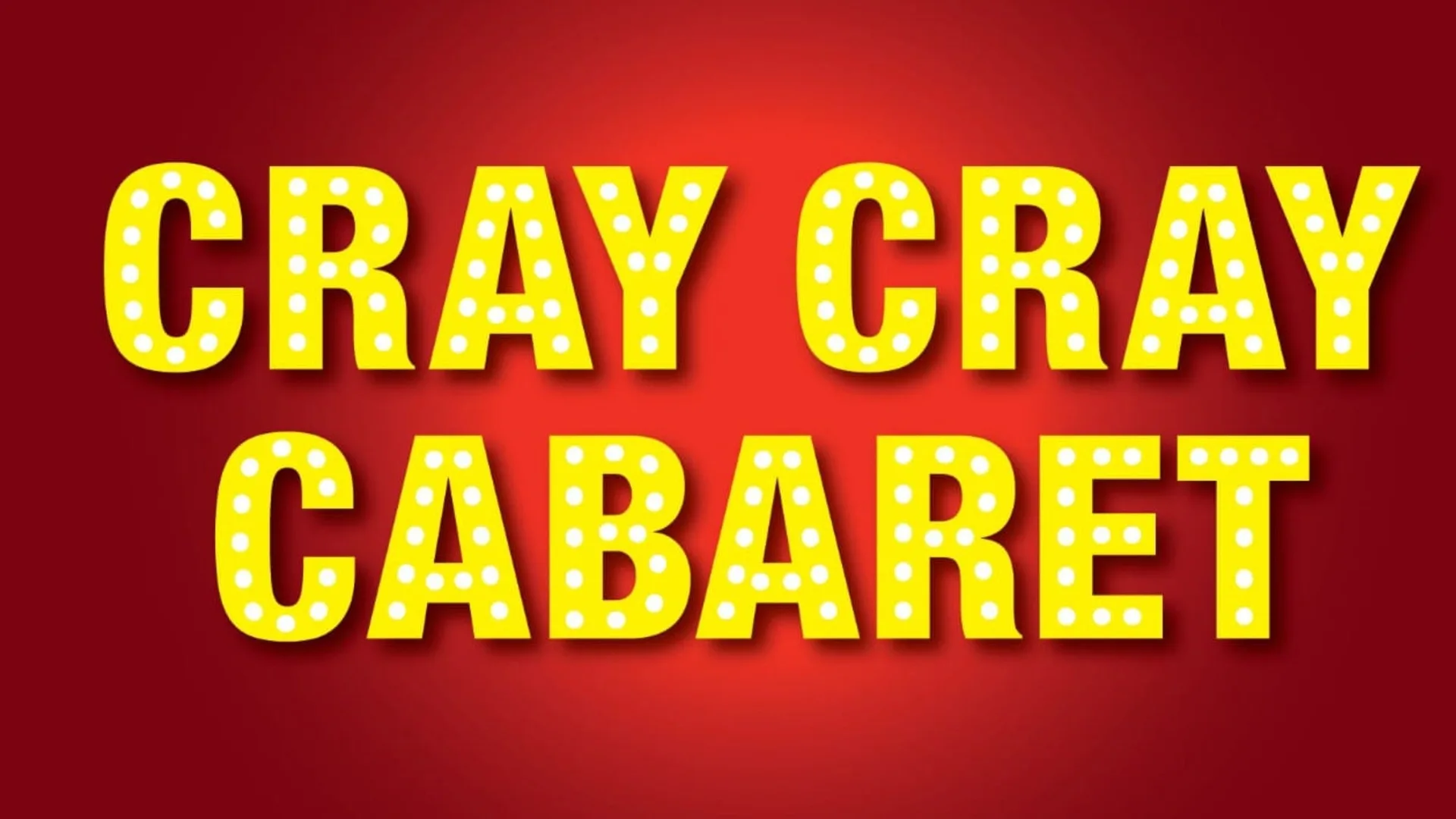 Cray Cray Cabaret - Tuesday 27th October