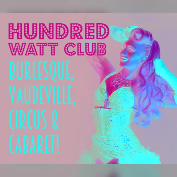 Hundred Watt Club - Burlesque and Cabaret