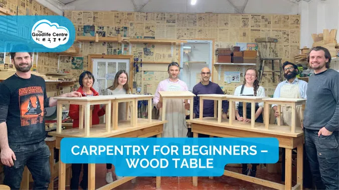CARPENTRY FOR BEGINNERS – 12 EVENINGS – WOOD TABLE at The Goodlife Centre