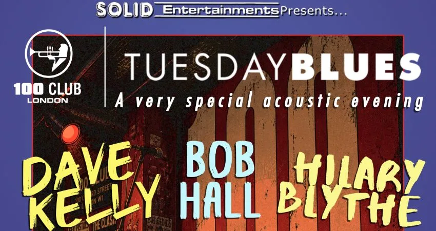 TUESDAY BLUES: DAVE KELLY / BOB HALL/HILARY BLYTHE at 100 Club