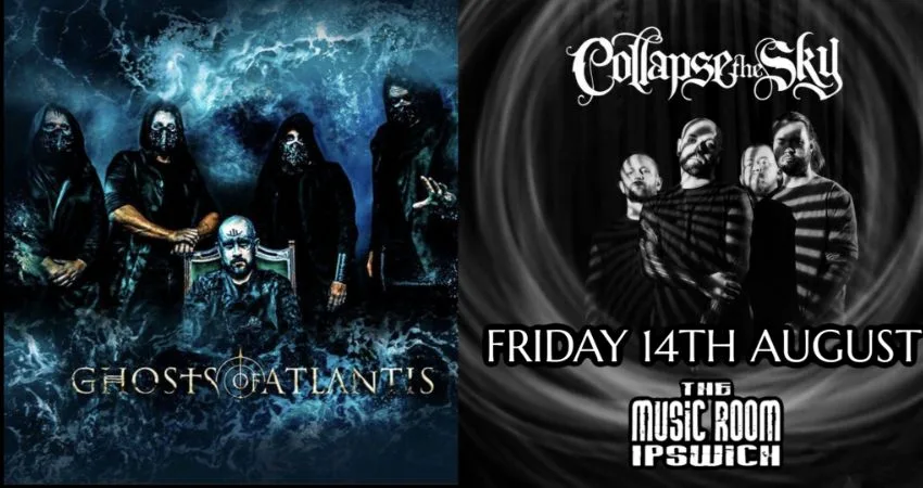 GHOSTS OF ATLANTIS + COLLAPSE THE SKY - LIVE AT THE MUSIC ROOM - IPSWICH at The Music Room