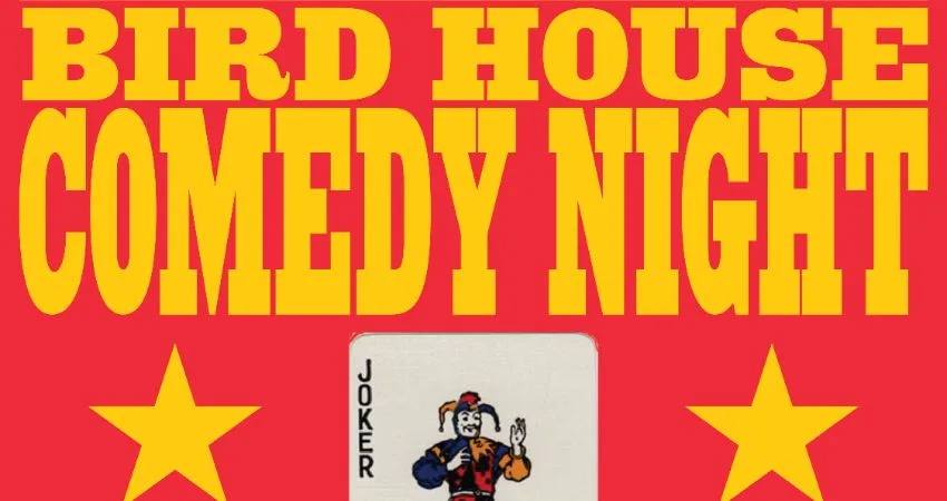Bird House Comedy Night