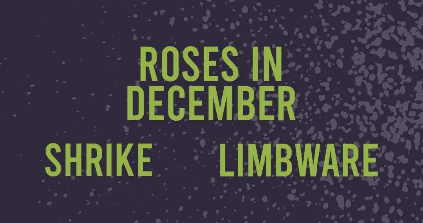 Roses In December, Shrike and Limbware @ The Globe at The Globe