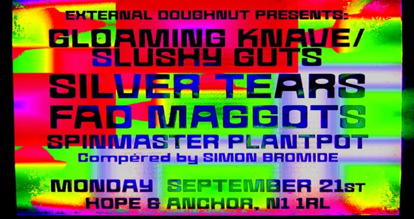 GLOAMING KNAVE/SLUSHY GUTS, SILVER TEARS, FAD MAGGOTS, SPINMASTER PLANTPOT at Hope & Anchor