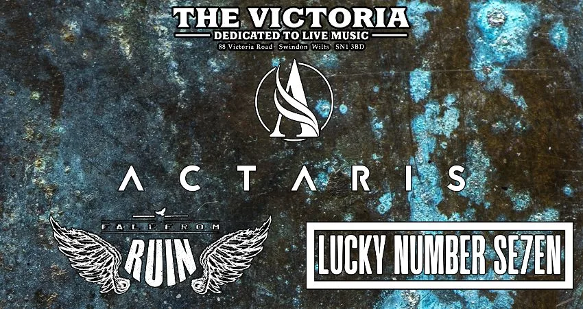 ACTARIS • FALL FROM RUIN • LUCKY NUMBER SE7EN at The Victoria