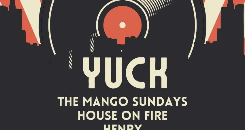 YUCKCLUB - The Mango Sundays, House On Fire, Henry Albert Smith, Eyal