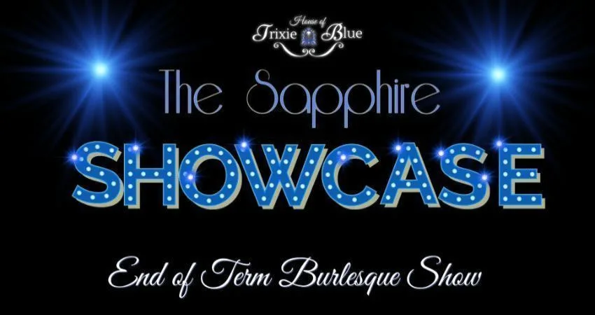 The Sapphire Showcase - End of Term Student Burlesque Show