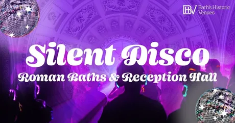 Silent Discos at the Roman Baths & Reception Hall