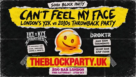 SOHO BLOCK PARTY's CAN'T FEEL MY FACE: 2010s THROWBACK EDITION by UCLxKCL PARTIES, KTAM, ANNYEONG, EMPIRE & DROKTR