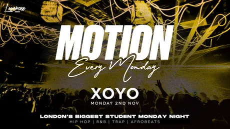 MOTION Every Monday @ XOYO - 2nd November