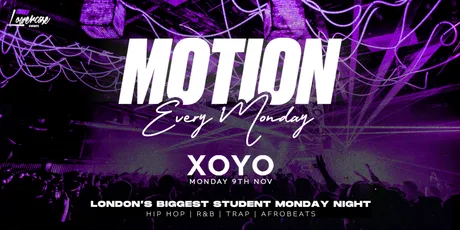 MOTION Every Monday @ XOYO - 9th November