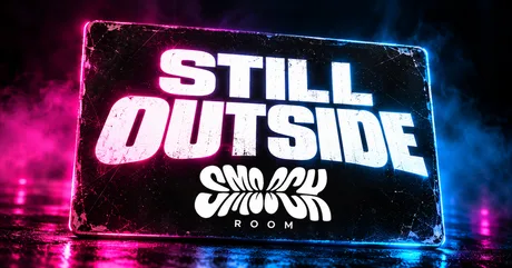 STILL OUTSIDE - SMOOCH ROOM — TUESDAY 3RD NOVEMBER