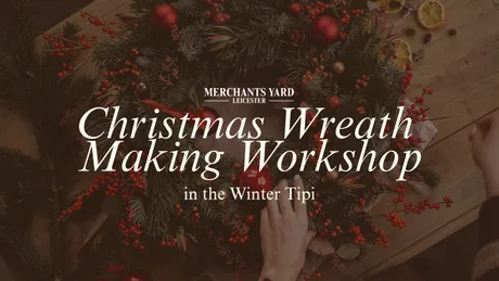 Christmas Wreath Making Workshop | The Winter Tipi Leicester