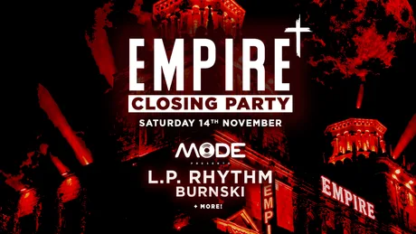 Empire Closing Party - Hosted by Mode w/ L.P. Rhythm, Burnski & More