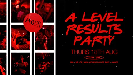 💥 A LEVEL RESULTS PARTY AT MOSH💥