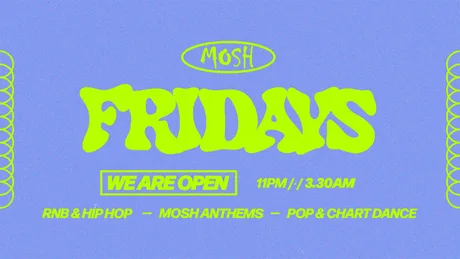 🙌🏼 MOSH FRIDAYS - 21ST AUGUST 🙌🏼