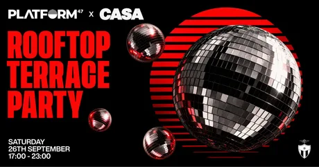 Platform47 x CASA | Rooftop Terrace Party | Saturday 26th September