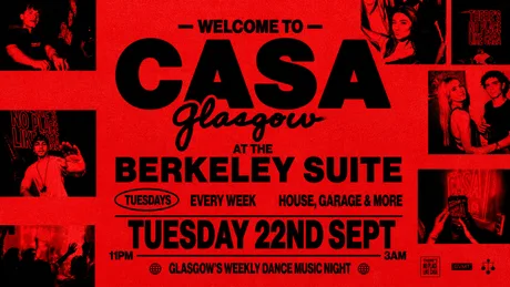 CASA: WELCOME TO GLASGOW // TUESDAYS AT BERKELEY SUITE // 'OUR HOUSE IS YOUR HOUSE'