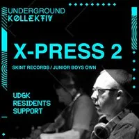 Underground Kollektiv present........X-Press 2