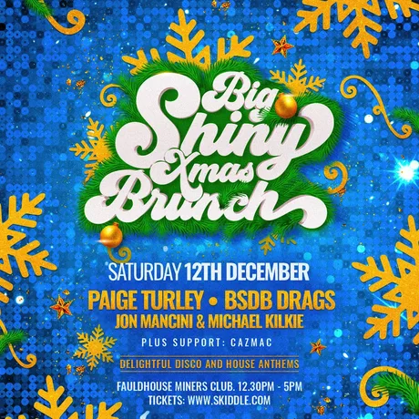 BIG SHINY XMAS BRUNCH (EARLY SHOW) - Sat 12th Dec- Fauldhouse
