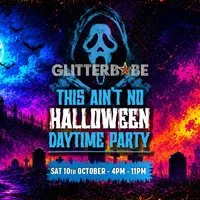 Glitterbabe presents "This ain't no Halloween daytime party”