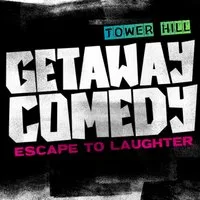 Getaway Comedy - TOWER HILL