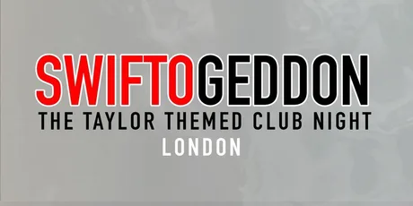 Swiftogeddon - The Taylor Themed Club Night - London (Early Show)