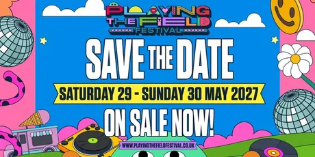 Playing the Field Festival - 29rd & 30th May 2027!