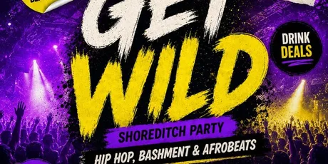 Get Wild - Shoreditch Party - Everyone Free Before 12AM