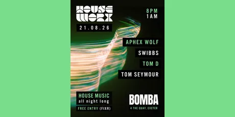 Houseworx | 21.08.26 | Bomba Exeter
